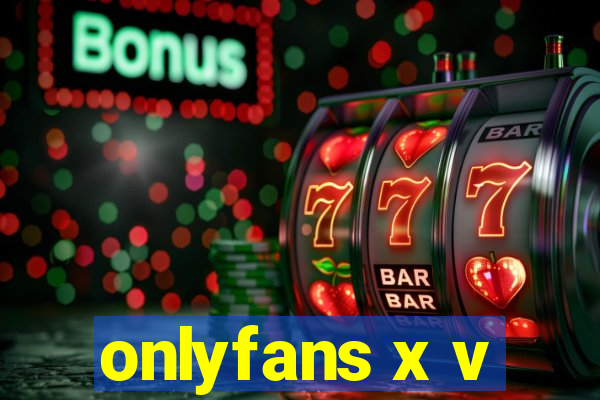 onlyfans x v